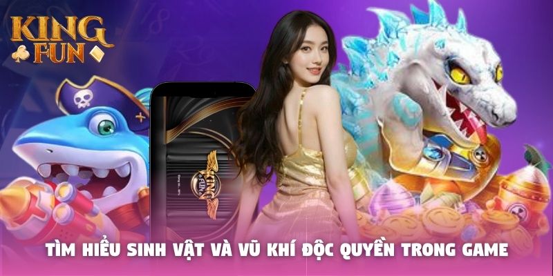 Tìm hiểu sinh vật và vũ khí độc quyền trong game Tìm hiểu sinh vật và vũ khí độc quyền trong game