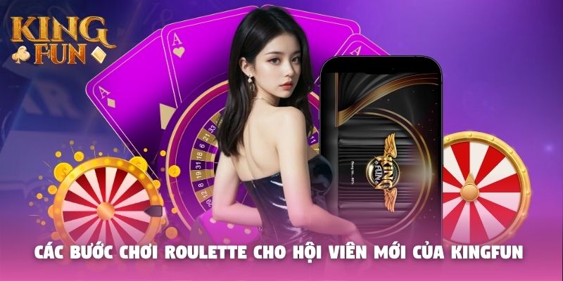 Các bước chơi roulette cho hội viên mới của Kingfun Các bước chơi roulette cho hội viên mới của Kingfun