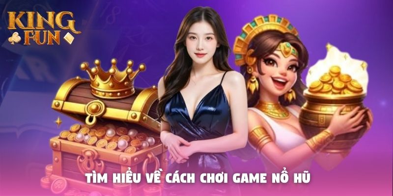 Tìm hiểu về cách chơi game nổ hũ Tìm hiểu về cách chơi game nổ hũ