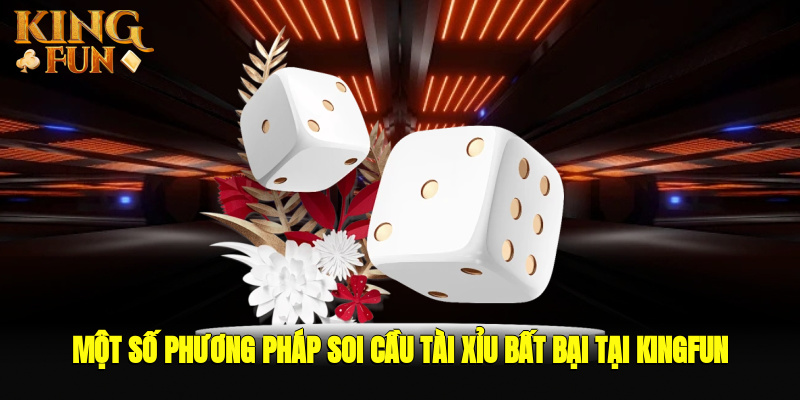 Một số phương pháp soi cầu tài xỉu bất bại tại Kingfun Một số phương pháp soi cầu tài xỉu bất bại tại Kingfun