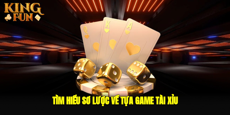 Tìm hiểu sơ lược về tựa game tài xỉu Tìm hiểu sơ lược về tựa game tài xỉu