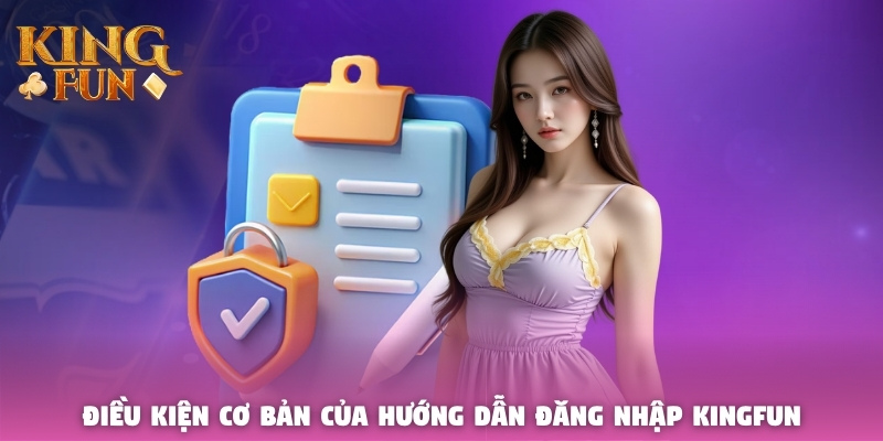Điều kiện cơ bản của hướng dẫn đăng nhập Kingfun Điều kiện cơ bản của hướng dẫn đăng nhập Kingfun