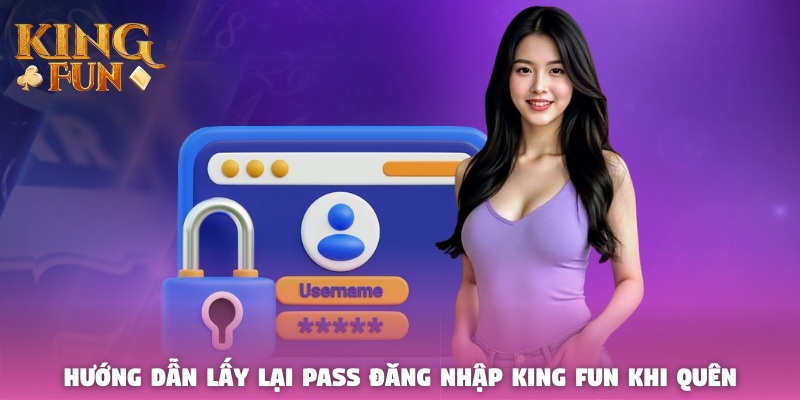 Hướng dẫn lấy lại pass đăng nhập King Fun khi quên Hướng dẫn lấy lại pass đăng nhập King Fun khi quên