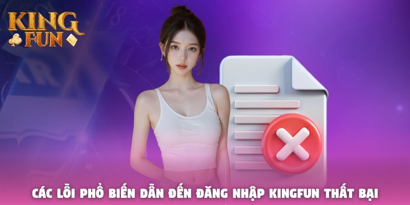 Các lỗi phổ biến dẫn đến đăng nhập Kingfun thất bại Các lỗi phổ biến dẫn đến đăng nhập Kingfun thất bại