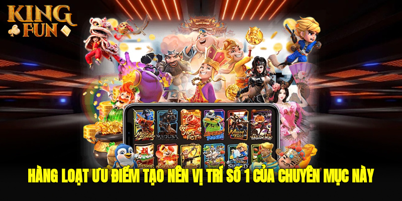 Hàng loạt ưu điểm tạo nên vị trí số 1 của chuyên mục này