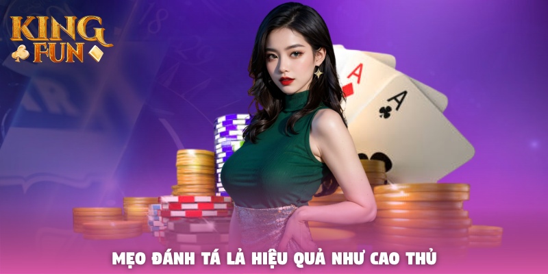 Mẹo đánh Tá Lả hiệu quả như cao thủ Mẹo đánh Tá Lả hiệu quả như cao thủ