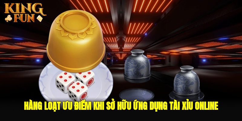 Hàng loạt ưu điểm khi sở hữu ứng dụng tài xỉu online Hàng loạt ưu điểm khi sở hữu ứng dụng tài xỉu online