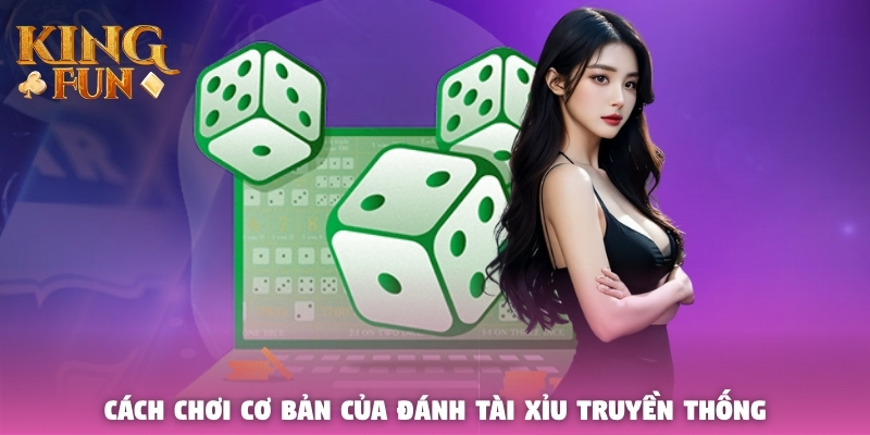 Cách chơi cơ bản của đánh Tài Xỉu truyền thống
