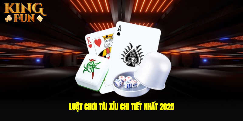 Luật chơi tài xỉu chi tiết nhất 2025 Luật chơi tài xỉu chi tiết nhất 2025